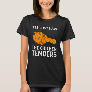 I'll Just Have The Chicken Tenders 1 T-Shirt