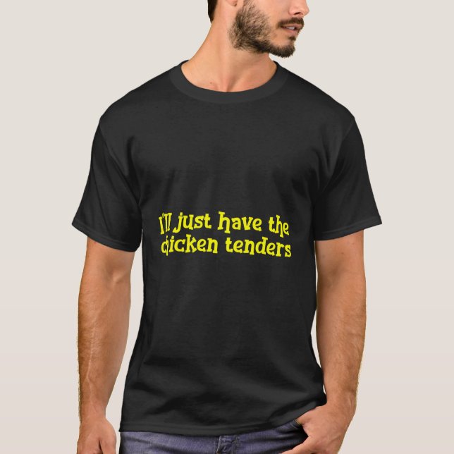 I'Ll Just Have The Chicken Tenders Chicken T-Shirt (Front)