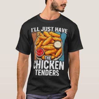 I'll Just Have The Chicken Tenders Funny _2 T-Shirt