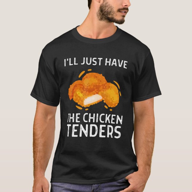 I'll Just Have The Chicken Tenders Funny 2 T-Shirt (Front)