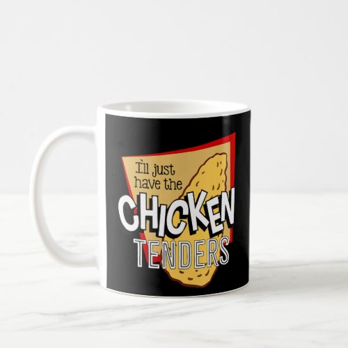 Ill Just Have The Chicken Tenders Funny_9  Coffee Mug