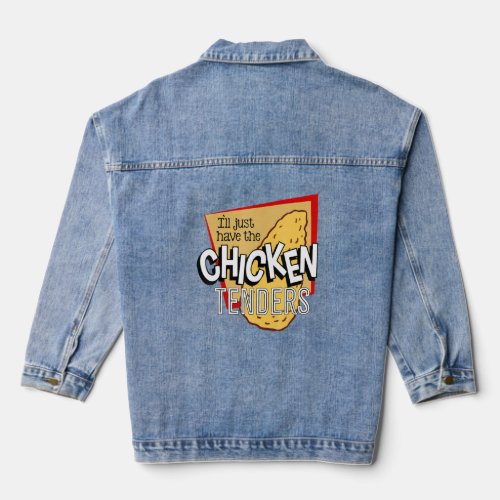 Ill Just Have The Chicken Tenders Funny_9  Denim Jacket