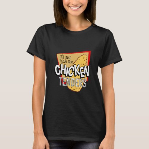 Ill Just Have The Chicken Tenders Funny_9  T_Shirt