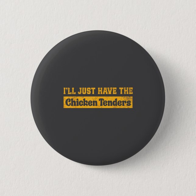 I'll Just Have The Chicken Tenders Funny Food Sayi Button (Front)