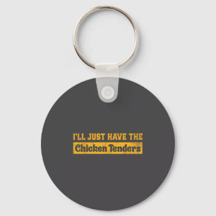 I'll Just Have The Chicken Tenders Funny Food Sayi Keychain
