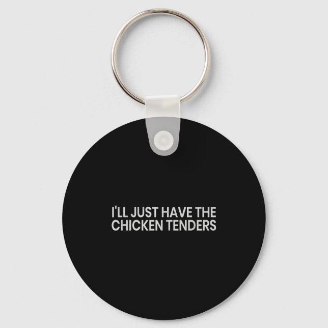 I'll Just Have The Chicken Tenders Funny Quote Chi Keychain (Front)