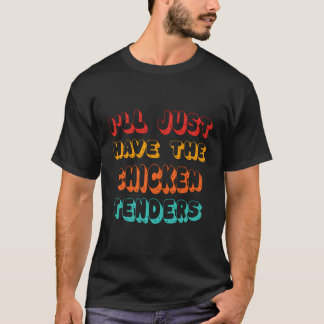 I'Ll Just Have The Chicken Tenders Funny Retro Quo T-Shirt