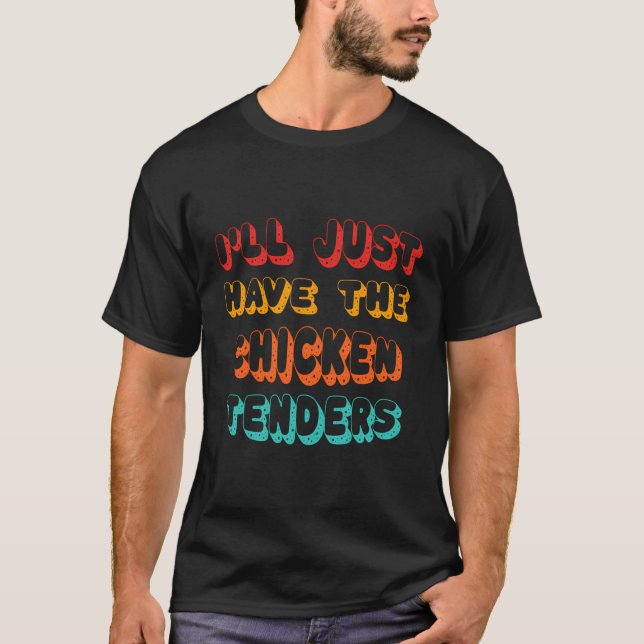 I'Ll Just Have The Chicken Tenders Funny Retro Quo T-Shirt (Front)