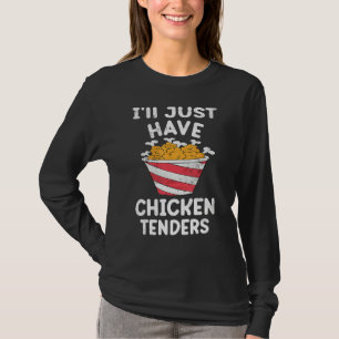 I'll Just Have The Chicken Tenders Gag 4 T-Shirt