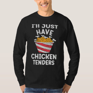 I'll Just Have The Chicken Tenders Gag 4 T-Shirt