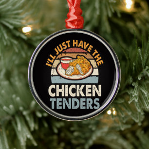 I'll Just Have The Chicken Tenders Metal Ornament