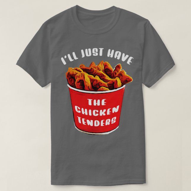 Ill Just Have The Chicken Tenders T-Shirt (Design Front)