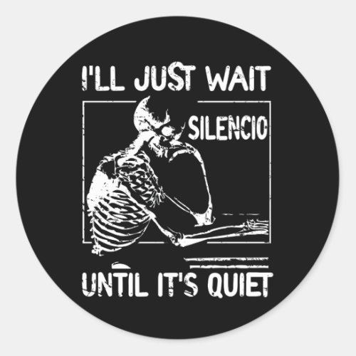 ILl Just Wait Silencio Until ItS Quiet Spanish H Classic Round Sticker