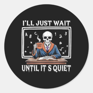 I'll Just Wait Until It's Quiet Born Halloween Cof Classic Round Sticker