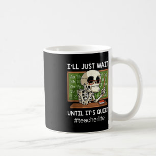 I'll Just Wait Until It's Quiet Fun Sarcastic Teac Coffee Mug