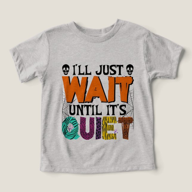 I'll Just Wait Until It's Quiet – Funny Halloween  Toddler T-shirt (Design Front)