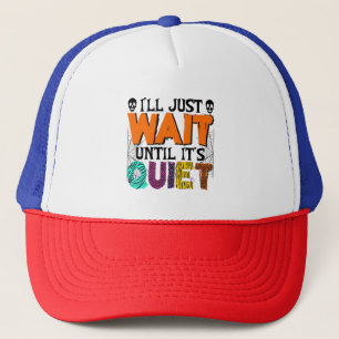 I'll Just Wait Until It's Quiet – Funny Halloween  Trucker Hat