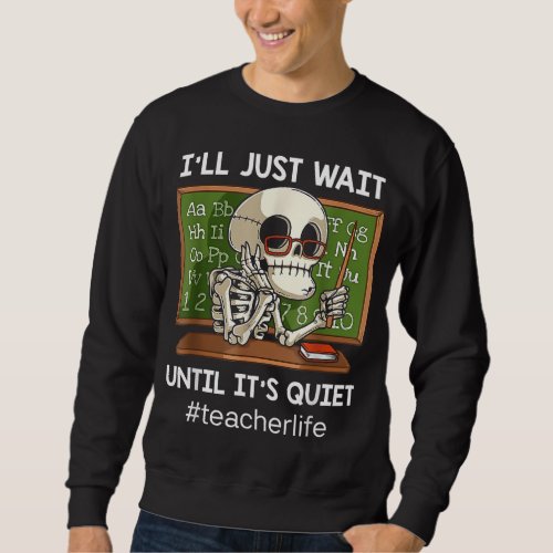Ill Just Wait Until Its Quiet Funny Sarcastic Te Sweatshirt