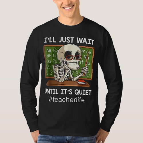 Ill Just Wait Until Its Quiet Funny Sarcastic Te T_Shirt