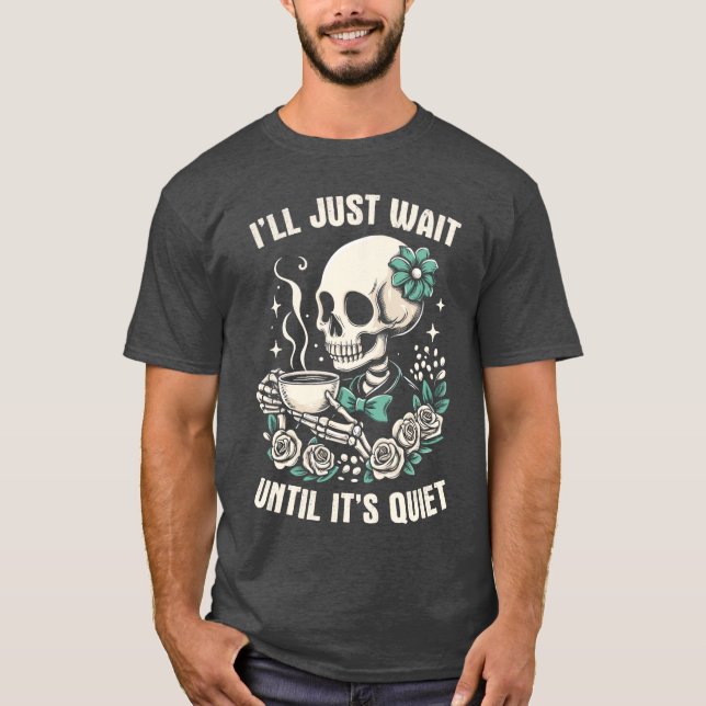 Ill Just Wait Until Its Quiet Funny Teacher Hallow T-Shirt (Front)