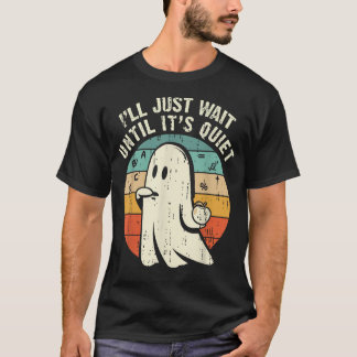 I'Ll Just Wait Until It'S Quiet Ghost Teacher T-Shirt