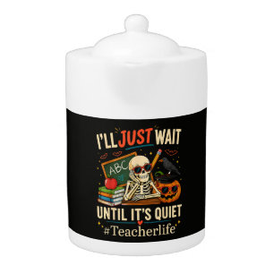 I'll Just Wait Until It's Quiet Halloween Skeleton Teapot