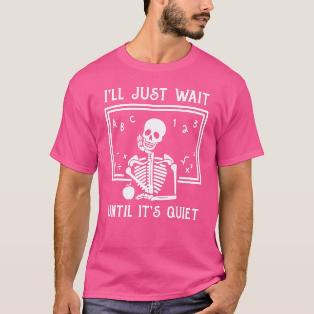 I'll Just Wait Until It's Quiet Retro Fun Teacher  T-Shirt (Front)