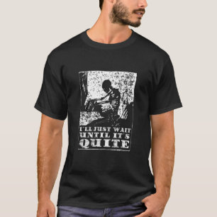 I'll Just Wait Until It's Quiet - Skeleton T-Shirt