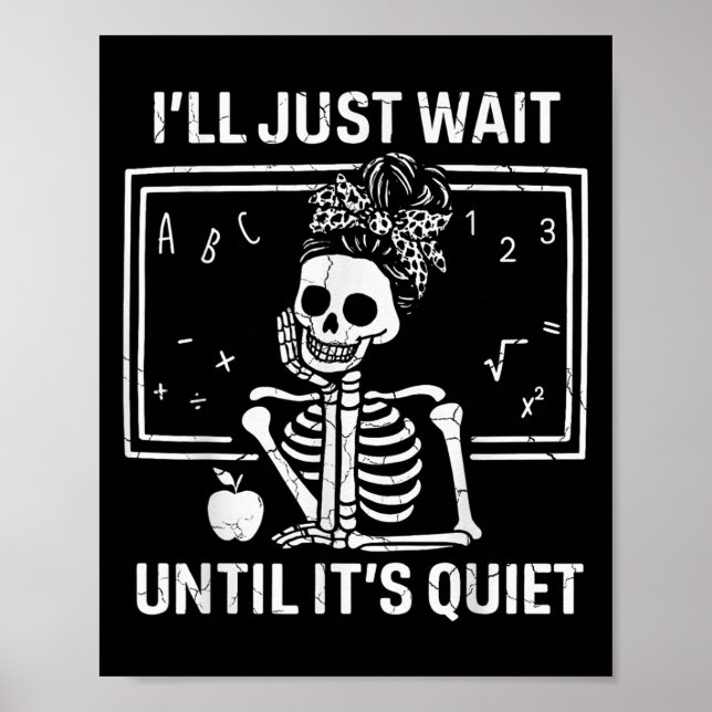 Ill Just Wait Until Its Quiet Skeleton Teacher Wom Poster (Front)