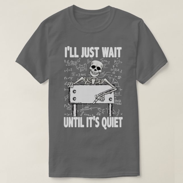 Ill just wait until its quiet T-Shirt (Design Front)