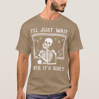 Ill Just Wait Until Its Quiet Teacher Halloween Co T-Shirt