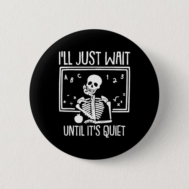 Ill Just Wait Until Its Quiet Teacher Lazy Hallowe Button (Front)