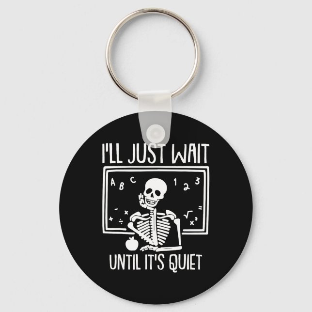 Ill Just Wait Until Its Quiet Teacher Lazy Hallowe Keychain (Front)