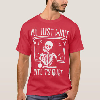 Ill Just Wait Until Its Quiet Teacher Lazy Hallowe T-Shirt