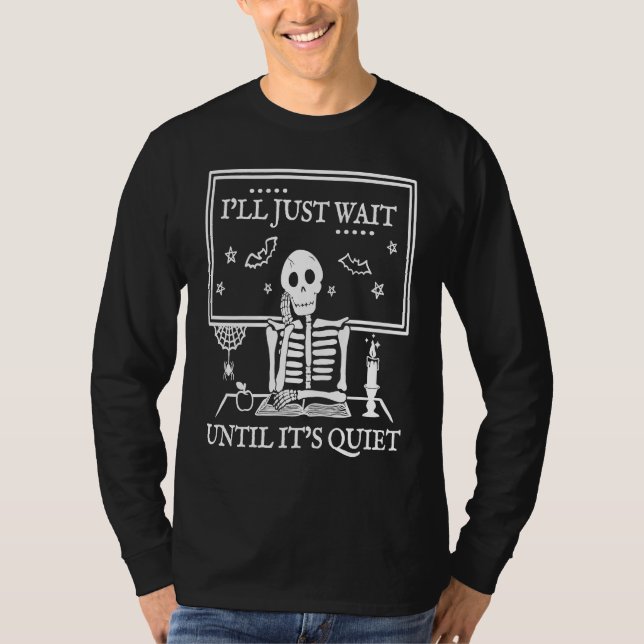 I'll Just Wait Until It's Quiet  Teachers Hallowee T-Shirt (Front)