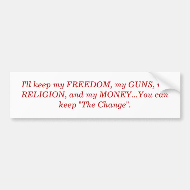 I'll keep my FREEDOM, my GUNS, my RELIGION, and... Bumper Sticker (Front)