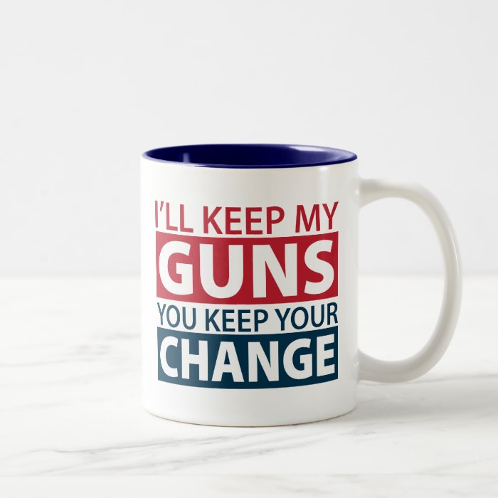 I'll Keep My Guns, You Keep Your Change Coffee Mugs