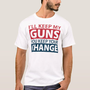 I'll Keep My Guns, You Keep Your Change T-Shirt