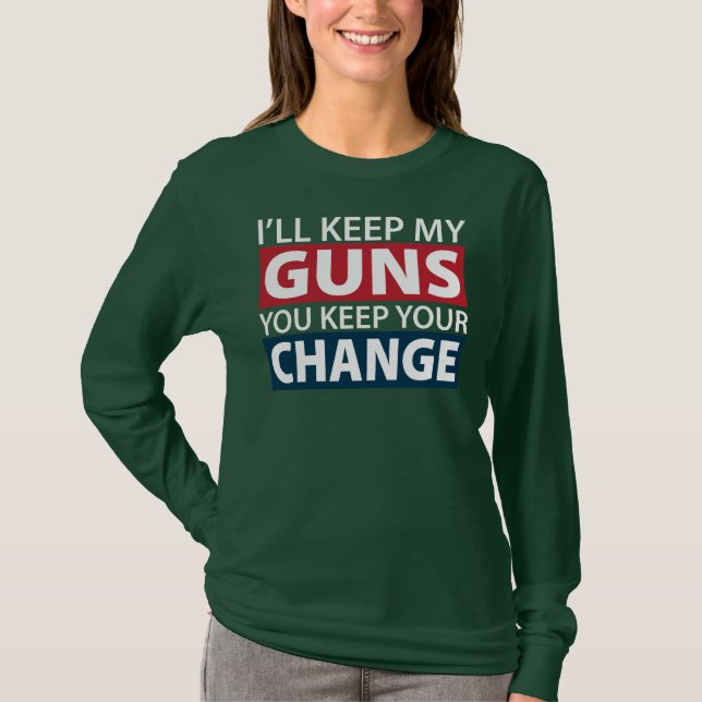 I'll Keep My Guns, You Keep Your Change T-Shirt (Front)