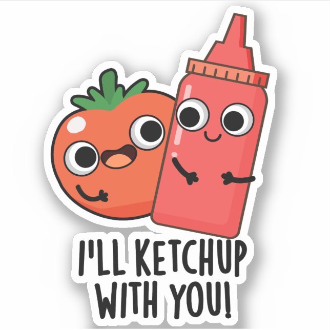 I'll Ketchup With You Funny Food Pun  Sticker (Front)