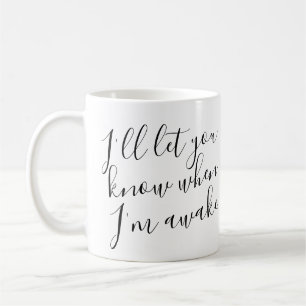 I'll Let You Know When I'm Awake Coffee Mug