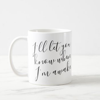 I'll Let You Know When I'm Awake Coffee Mug by vicesandverses at Zazzle