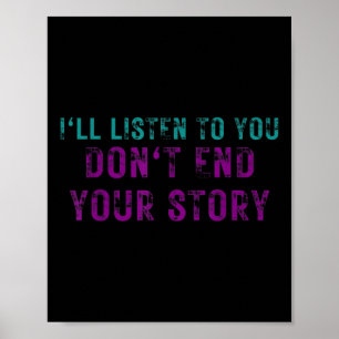 Ill Listen To You Dont End Your Story Suicide Awar Poster