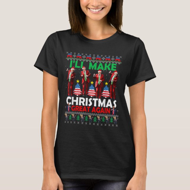 I'll Make Christmas Great Again Santa Trump Dance  T-Shirt (Front)