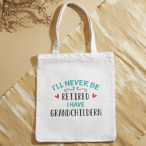 Ill Never Be Retired I have Grandchildren Tote Bag