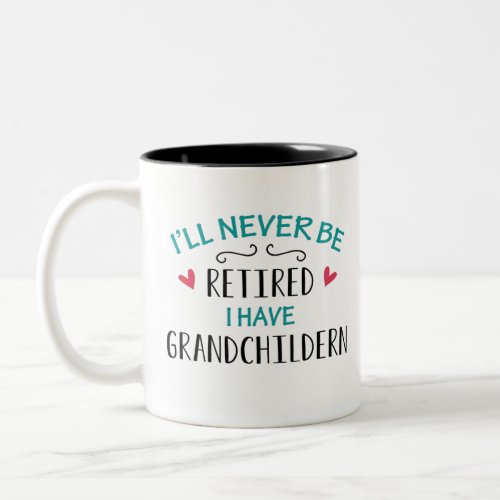 Ill Never Be Retired I have Grandchildren Two_Tone Coffee Mug