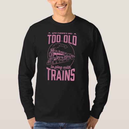 Ill Never Be Too Old To Play With Trains Hobby Co T_Shirt