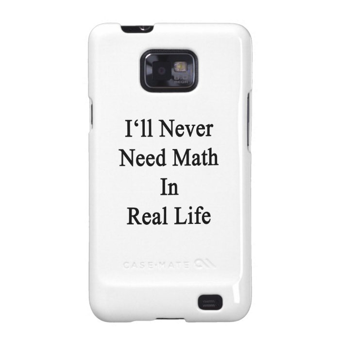 I'll Never Need Math In Real Life Galaxy SII Covers