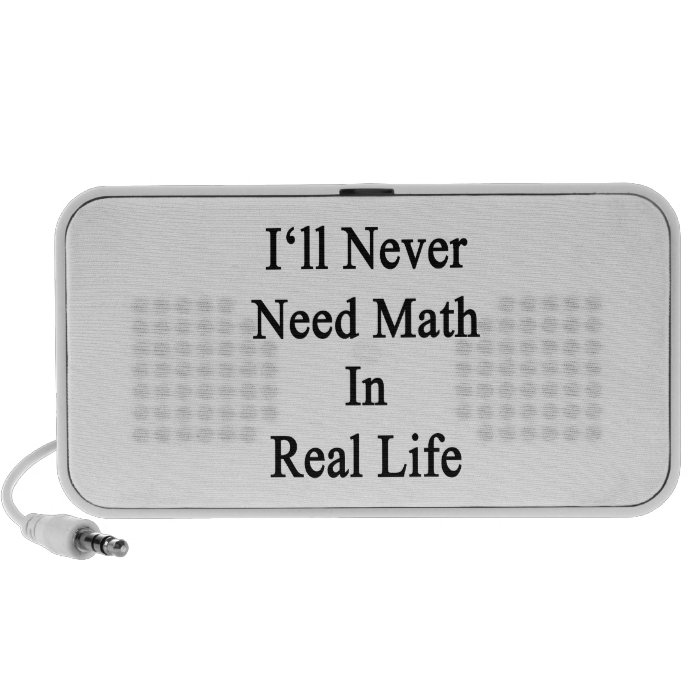 I'll Never Need Math In Real Life Travel Speaker