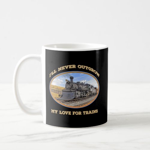 ILl Never Outgrow My Love For Trains Steam Train Coffee Mug